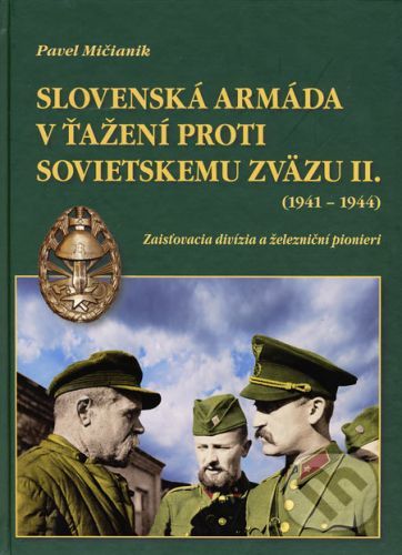 Slovenská armáda v ťažení proti Sovietskemu zväzu II. (1941 - 1944) - Pavel Mičianik