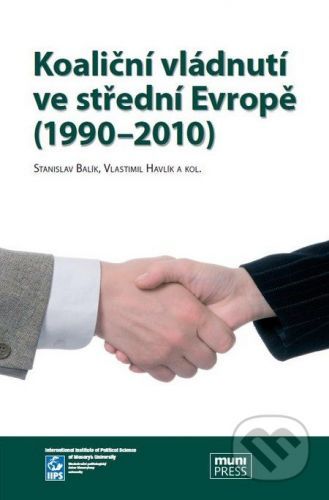 Koaliční vládnutí ve střední Evropě (1990 - 2010) - Stanislav Balík, Vlastimil Havlík a kol.