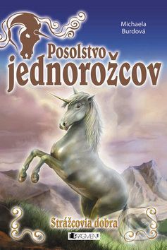 Posolstvo jednorožcov: Strážcovia dobra - Michaela Burdová