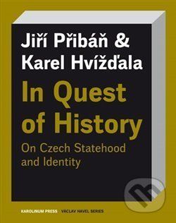 In Quest of History On Czech Statehood and Identity - Karel Hvížďala