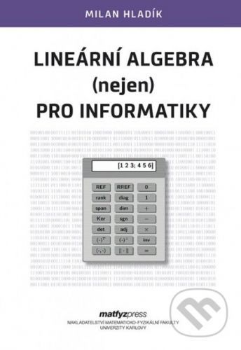 Lineární algebra (nejen) pro informatiky - Milan Hladík