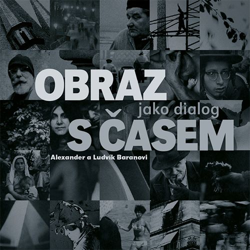 Alexander a Ludvík Baranovi - OBRAZ JAKO DIALOG S ČASEM