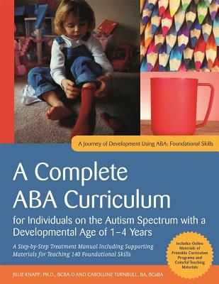 A Complete ABA Curriculum for Individuals on the Autism Spectrum with a Developmental Age of 1-4 Years: A Step-By-Step Treatment Manual Including Supp (Knapp Julie)(Paperback)