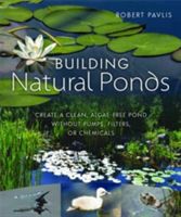 Building Natural Ponds - Create a Clean, Algae-free Pond without Pumps, Filters, or Chemicals (Pavlis Robert)(Paperback)