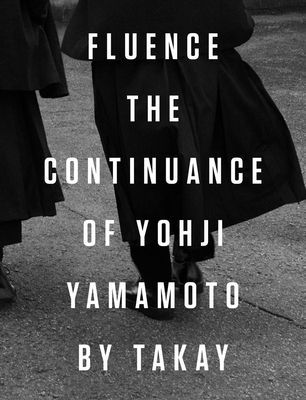 Fluence: The Continuance of Yohji Yamamoto: Photographs by Takay (Yamamoto Yohji)(Pevná vazba)