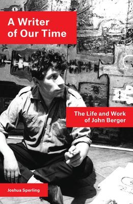Writer of Our Time - The Life and Work of John Berger (Sperling Joshua)(Paperback / softback)