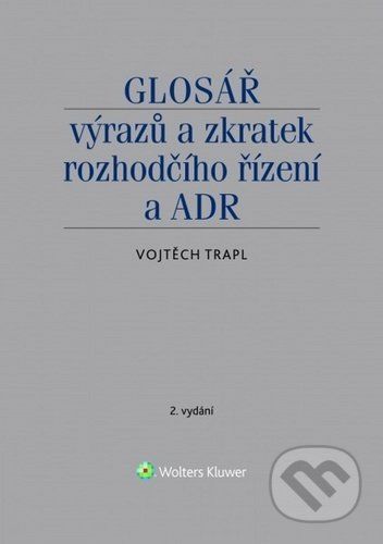 Glosář výrazů a zkratek rozhodčího řízení a ADR - Vojtěch Trapl