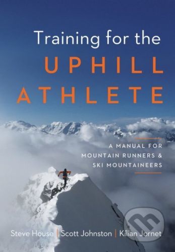 Training for the Uphill Athlete - Steve House, Scott Johnston, Kilian Jornet