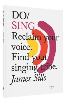 Do Sing - Reclaim Your Voice. Find Your Singing Tribe (Sills James)(Paperback / softback)