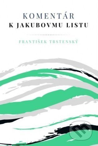 Komentár k Jakubovmu listu - František Trstenský