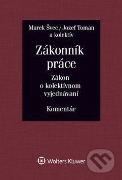 Zákonník práce: Zákon o kolektívnom vyjednávaní - Marek Švec, Jozef Toman a kolektív