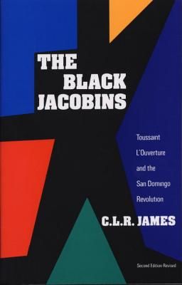 The Black Jacobins: Toussaint L'Ouverture and the San Domingo Revolution (James C. L. R.)(Paperback)