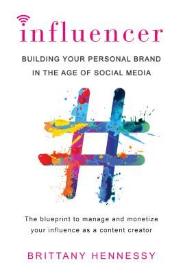 Influencer: Building Your Personal Brand in the Age of Social Media (Hennessy Brittany)(Paperback)