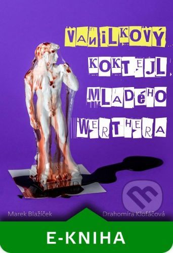 Vanilkový koktejl mladého Werthera - Marek Blažíček, Drahomíra Klofáčová