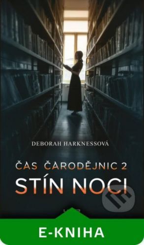 Čas čarodějnic 2: Stín noci - Deborah Harkness