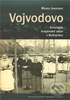 Vojvodovo : Etnologie krajanské obce v Bulharsku - Marek Jakoubek