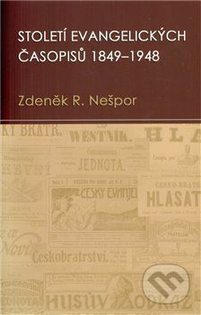 Století evangelických časopisů 1849–1948 - Zdeněk Nešpor