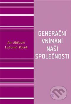 Generační vnímání života naší společnosti - Ján Mišovič, Lubomír Vacek