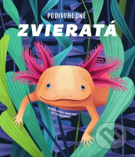 Podivuhodné zvieratá - Rossella Trionfetti, Cristina Banfi (ilustrátor)