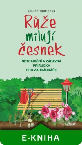 Růže milují česnek - Louise Riotte