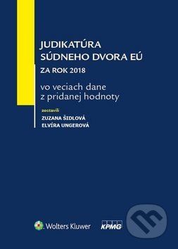 Judikatúra súdneho dvora EÚ za rok 2018 vo veciach dane z pridanej hodnoty - Zuzana Šidlová, Elvíra Ungerová