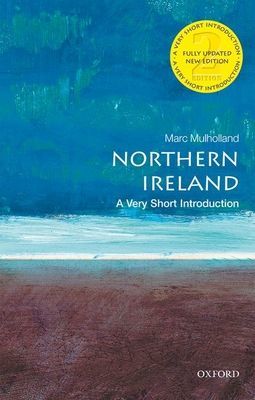 Northern Ireland: A Very Short Introduction (Mulholland Marc (Professor of Modern History St Catherine's College University of Oxford))(Paperback / softback)