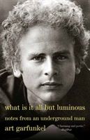 What Is It All but Luminous - Notes from an Underground Man (Garfunkel Art)(Paperback / softback)