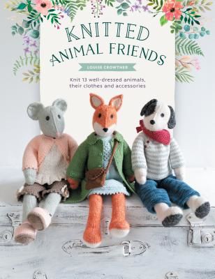 Knitted Animal Friends - Over 40 knitting patterns for adorable animal dolls, their clothes and accessories (Crowther Louise)(Paperback / softback)