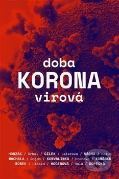 Doba koronavirová - Radkin Honzák, Václav Cílek, Stanislav Komárek, Marek Vácha, Ladislav Machala, Jan Konvalinka, Miroslav Bobek, Karel Drbal, Petr Holub, Martin Hála, Zdeněk Hostomský, Martina Viktorie Kopecká, Anna Hogenová, Jan Lipold, Mart