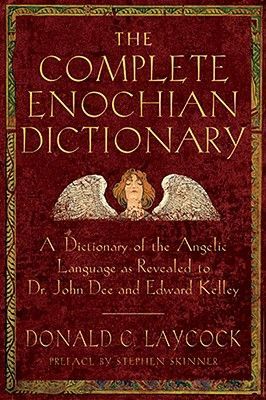 The Complete Enochian Dictionary: A Dictionary of the Angelic Language as Revealed to Dr. John Dee and Edward Kelley (Laycock Donald C.)(Paperback)
