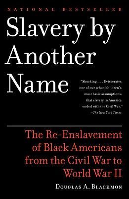 Slavery by Another Name: The Re-Enslavement of Black Americans from the Civil War to World War II (Blackmon Douglas A.)(Paperback)
