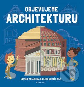 Objevujeme architekturu - Eduard Altarriba, Berta Bardi i Milá