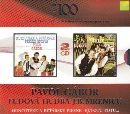 Gábor Pavol , Ľudová Hudba J.B. Mrenicu: Huncútske A Beťárske Piesne / Ej, Totu Totu... (2015) (2x CD) - CD