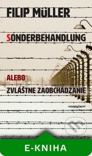Sonderbehandlung alebo zvláštne zaobchádzanie - Filip Müller