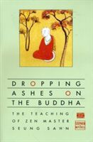 Dropping Ashes on the Buddha: The Teachings of Zen Master Seung Sahn (Mitchell Stephen)(Paperback)