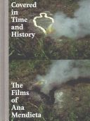 Covered in Time and History - The Films of Ana Mendieta (Oransky Howard)(Pevná vazba)