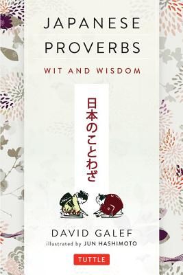 Japanese Proverbs: Wit and Wisdom: 200 Classic Japanese Sayings and Expressions (Galef David)(Paperback)