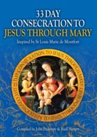 33 Day Consecration to Jesus Through Mary - Inspired by St Louis Marie de Montfort (Pridmore John)(Paperback)
