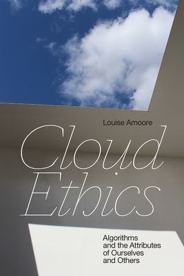 Cloud Ethics - Algorithms and the Attributes of Ourselves and Others (Amoore Louise)(Paperback / softback)