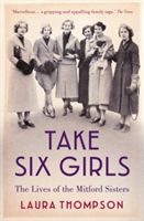 Take Six Girls - The Lives of the Mitford Sisters (Thompson Laura)(Paperback)