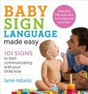Baby Sign Language Made Easy: 101 Signs to Start Communicating with Your Child Now (Rebelo Lane)(Paperback)