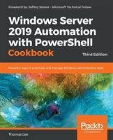 Windows Server 2019 Automation with Powershell Cookbook - Third Edition (Lee Thomas)(Paperback)