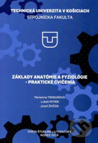 Základy anatómie a fyziológie - praktické cvičenia - Marianna Trebuňová, Lukáš Mitrík, Jozef Živčák