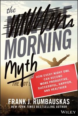 Morning Myth - How Every Night Owl Can Become More Productive, Successful, Happier, and Healthier (Rumbauskas Frank J.)(Pevná vazba)