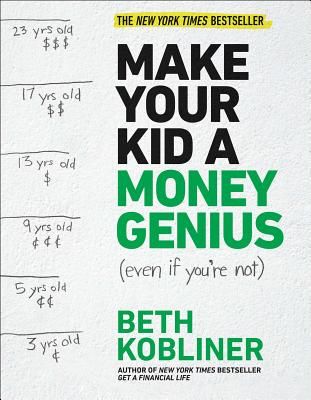 Make Your Kid a Money Genius (Even If You're Not): A Parents' Guide for Kids 3 to 23 (Kobliner Beth)(Paperback)
