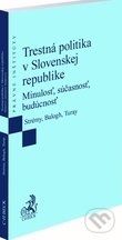 Trestná politika v Slovenskej republike - Tomáš Strémy, Tomáš Balogh, Lukáš Turay