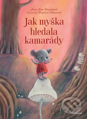 Jak myška hledala kamarády - Nina Mav Hrovatová