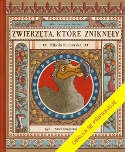 Kucharská Nikola, Gładyszová Katarzyna,: Svět zapomenutých zvířat - Atlas vymřelých stvoření a ohrož