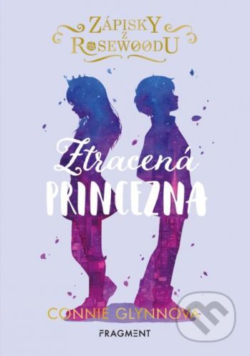 Zápisky z Rosewoodu: Ztracená princezna - Connie Glynn