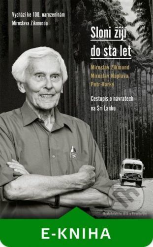 Sloni žijí do sta let - Miroslav Zikmund, Miroslav Náplava, Petr Horký